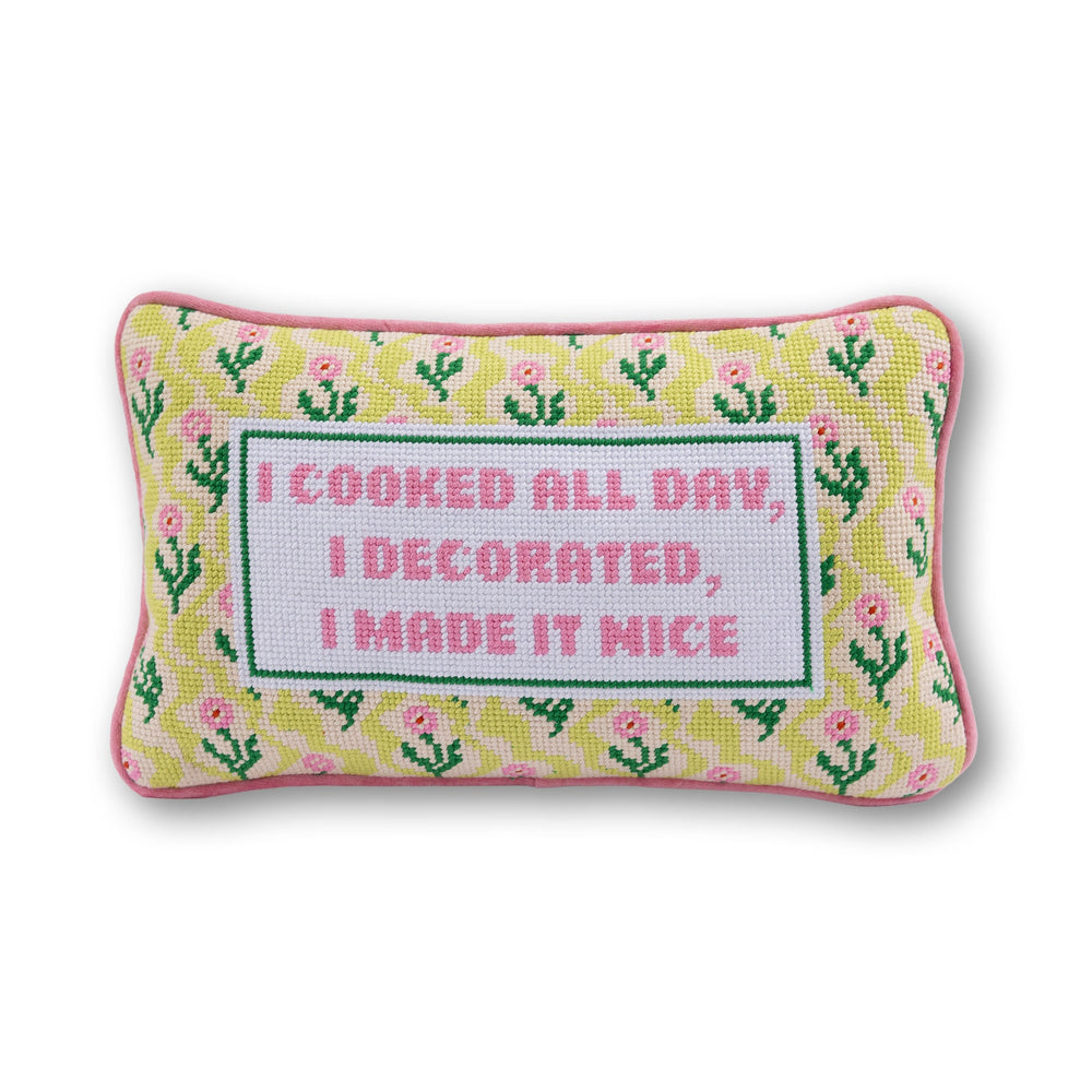 I Cooked All Day I Decorated I Made It Nice needlepoint pillow with a yellow floral and pink border on white